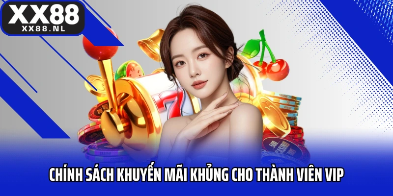 Chính sách khuyến mãi khủng cho thành viên VIP