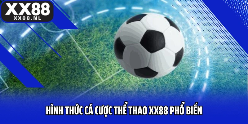 Hình thức cá cược thể thao xx88 phổ biến